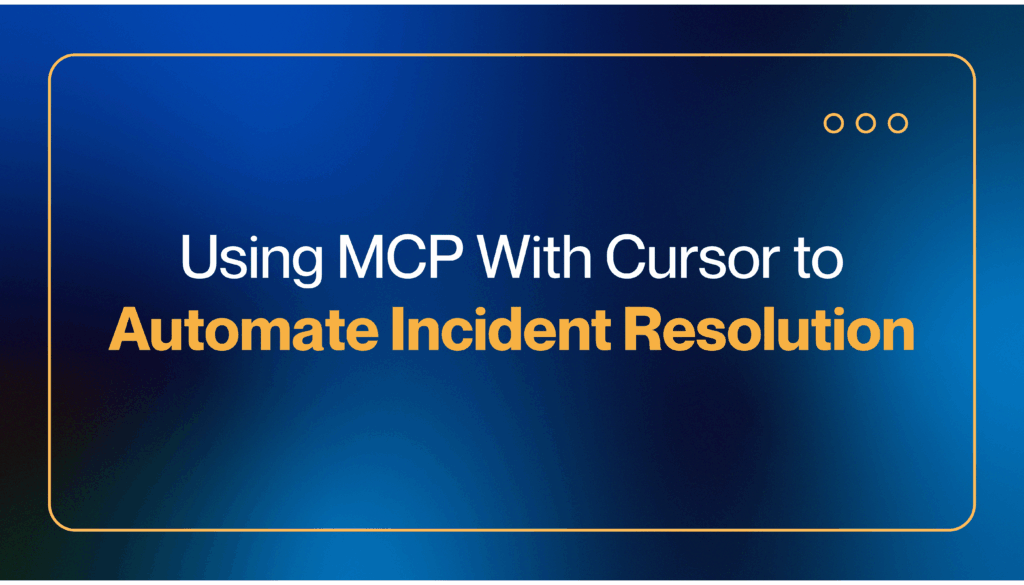 Using MCP With Cursor to Automate Incident Resolution