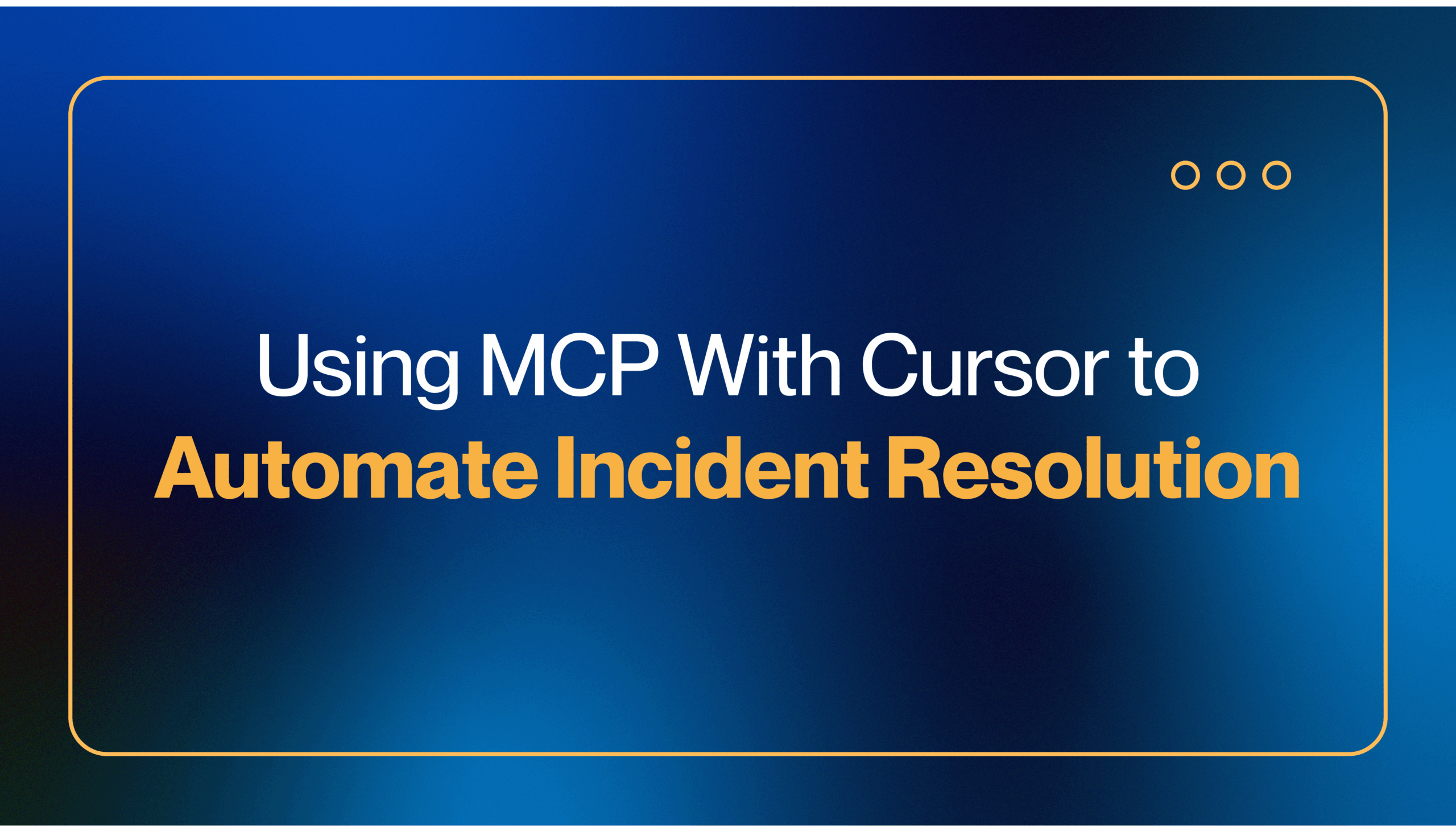 Using MCP With Cursor to Automate Incident Resolution