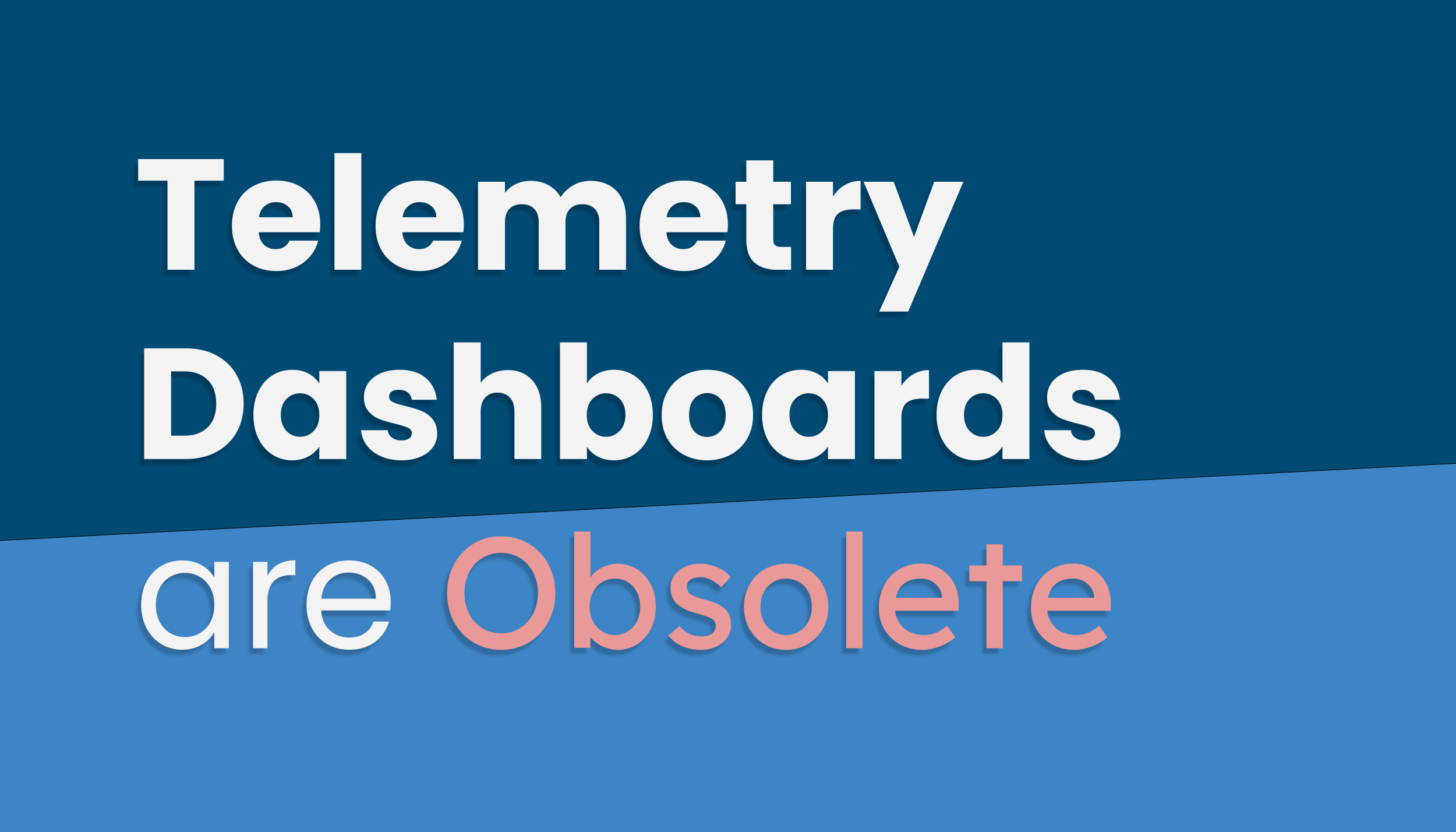 Telemetry Dashboards are Obsolete