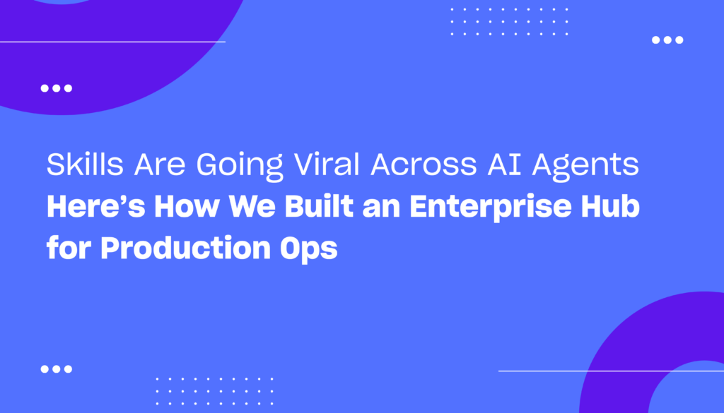 Skills Are Going Viral Across AI Agents – Here’s How We Built an Enterprise Hub for Production Ops