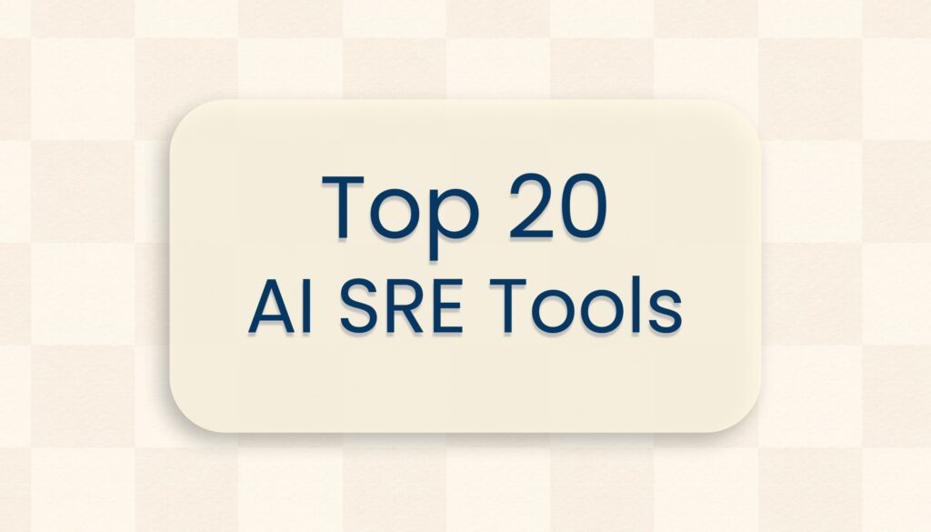 Top 20 AI SRE Tools in 2026: The Complete Guide