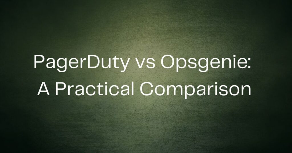 PagerDuty vs Opsgenie: A Practical Comparison
